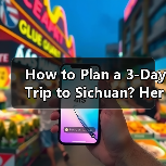 How to Plan a 3-Day Trip to Sichuan? Here's the Ultimate Guide（图3）