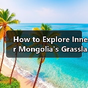 How to Explore Inner Mongolia's Grasslands: A Step-by-Step Guide(图4) How to Explore Inner Mongolia's Grasslands: A Step-by-Step Guide(图4)