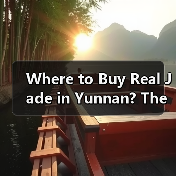 Where to Buy Real Jade in Yunnan? The Ultimate Guide for Buyers(图4) Where to Buy Real Jade in Yunnan? The Ultimate Guide for Buyers(图4)