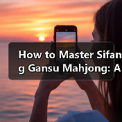 How to Master Sifang Gansu Mahjong: A Step-by-Step Guide(图3) How to Master Sifang Gansu Mahjong: A Step-by-Step Guide(图3)