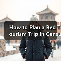 How to Plan a Red Tourism Trip in Gansu? A Step-by-Step Guide（图4）